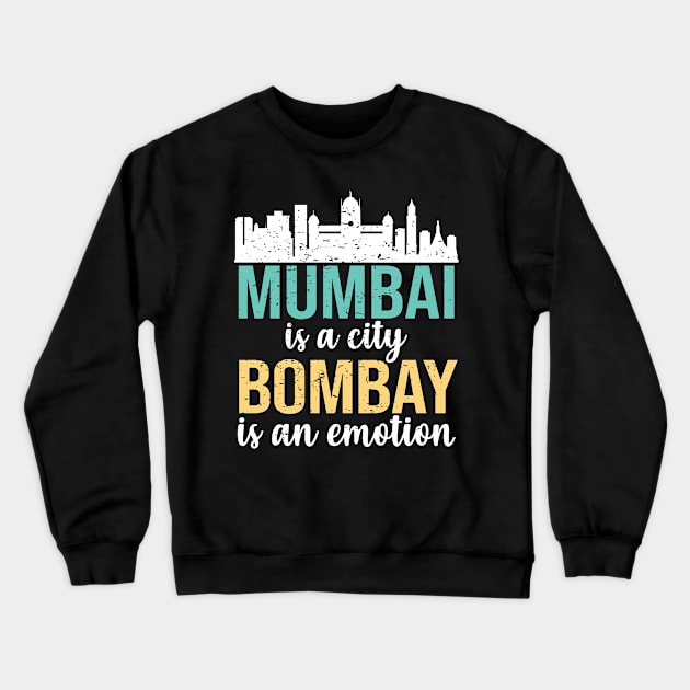 Mumbai is a city, Bombay is an Emotion Maharashtra India Crewneck Sweatshirt by alltheprints